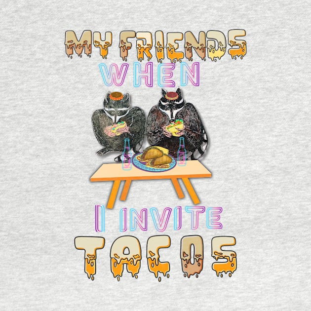 When I invite my friends to it tacos by LuluCybril